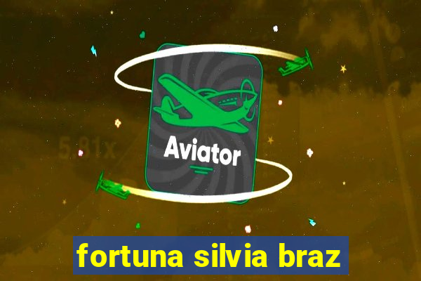 fortuna silvia braz